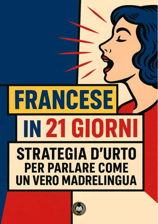 Francese in 21 giorni: strategia d’urto per parlare come un vero madrelingua