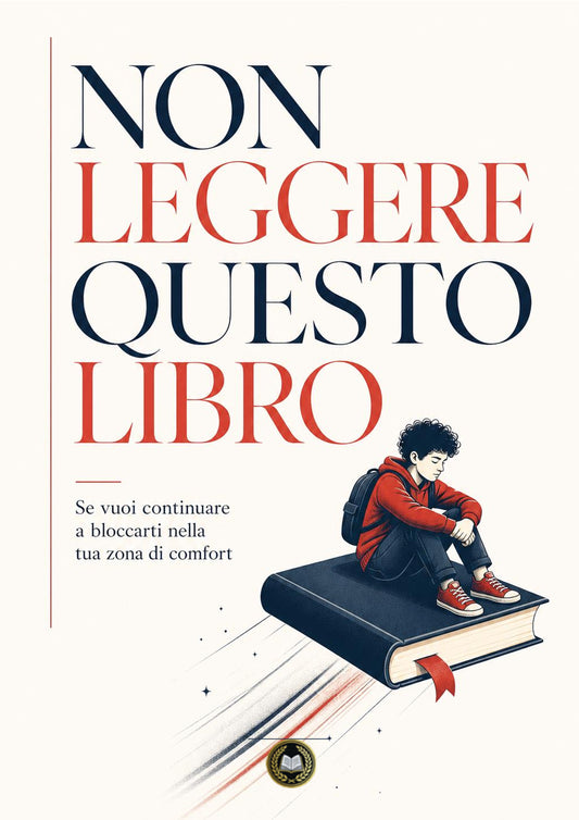 Non leggere questo libro – Il manuale definitivo per chi vuole distruggere le scuse e conquistare la propria vita