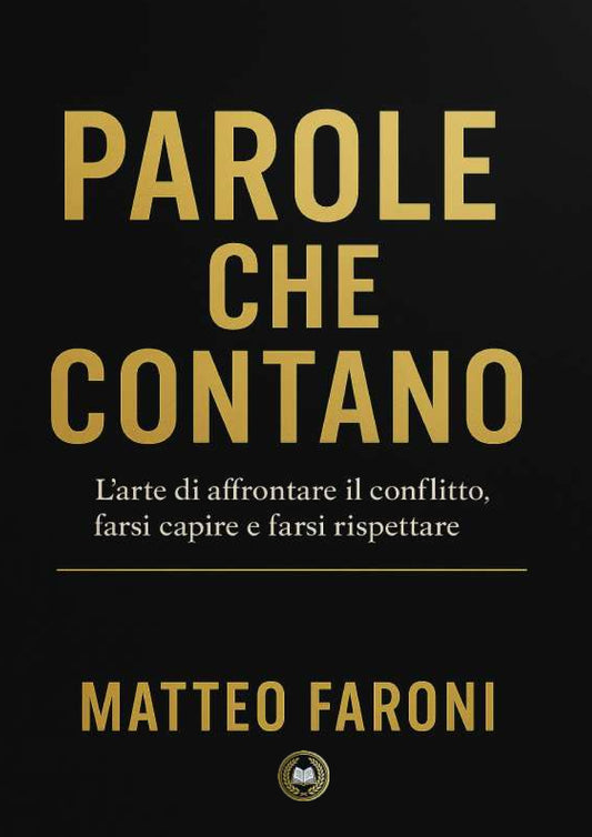 Parole che contano: l’arte di affrontare il conflitto, farsi capire e farsi rispettare