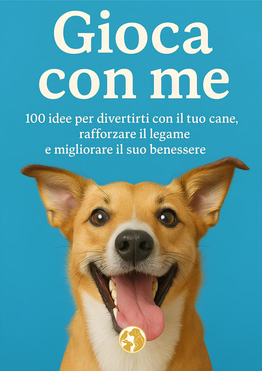 GIOCA CON ME: 100 idee per divertirti con il tuo cane, rafforzare il legame e migliorare il suo benessere